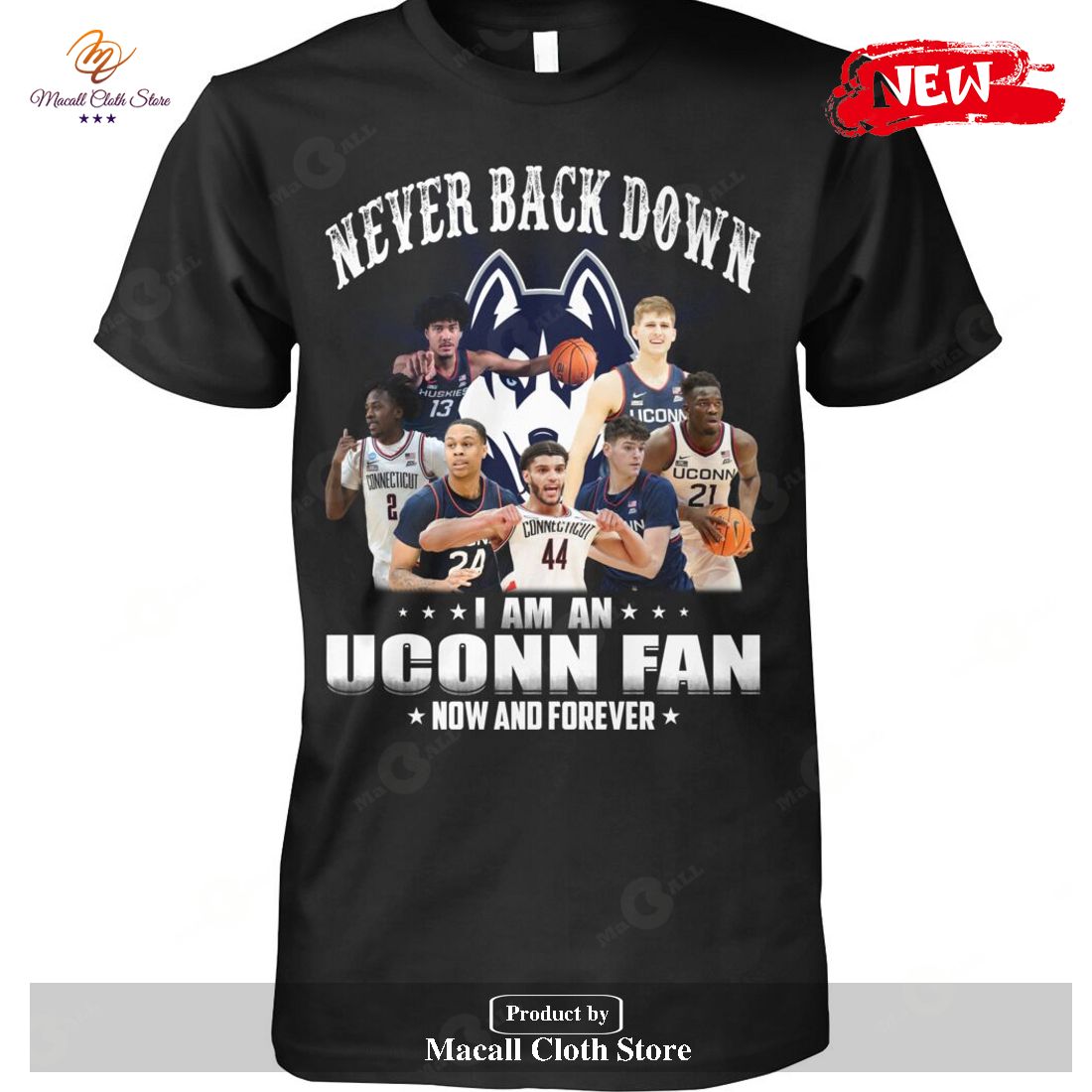 Never Back Down – I Am An Uconn Fan Now And Forever-Unisex T-Shirt