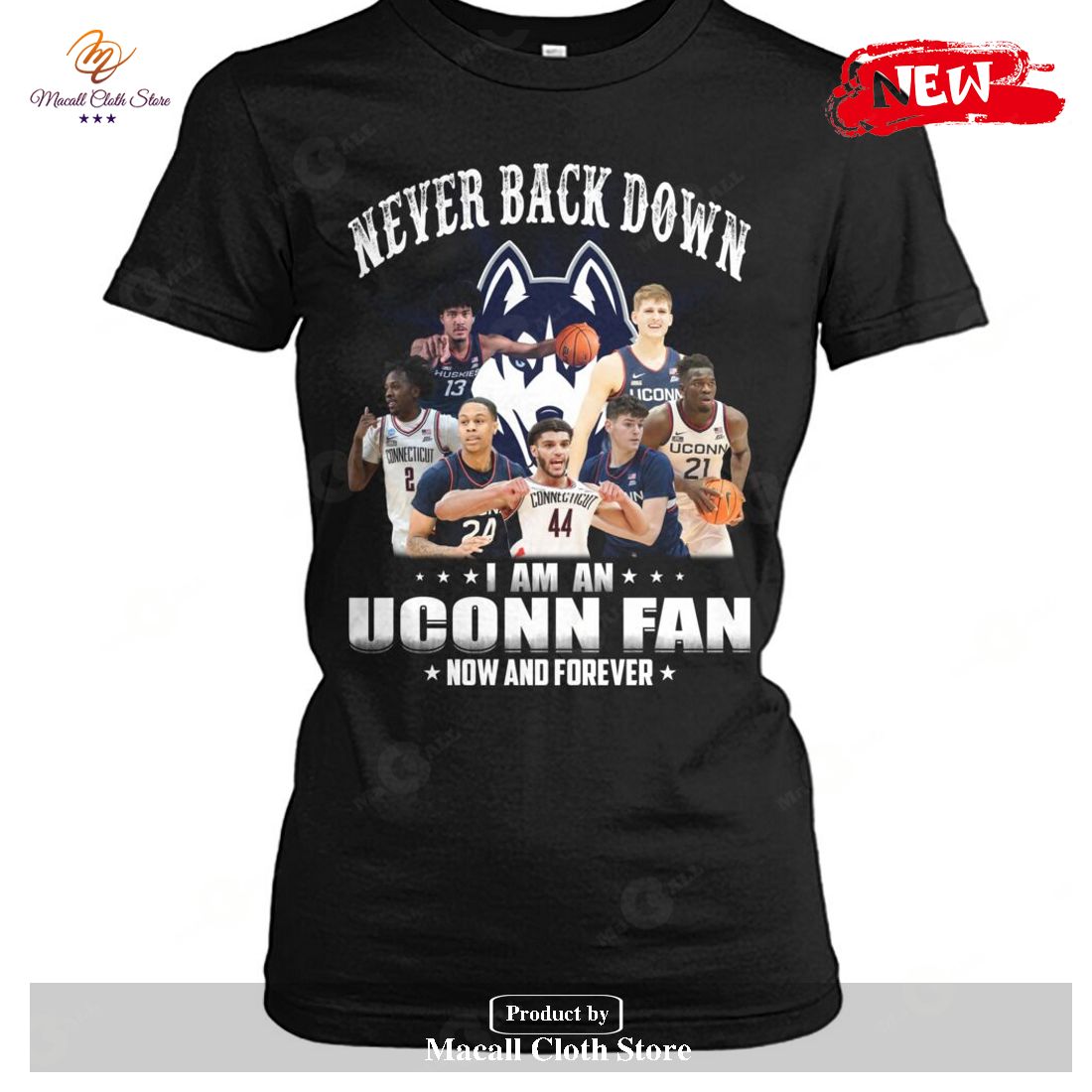 Never Back Down – I Am An Uconn Fan Now And Forever-Unisex T-Shirt