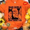 HOT Bad Girls Have More Fun Halloween Classic T-Shirt