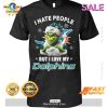 HOT I Hate People But I Love My Dolphins Special Classic T-Shirt