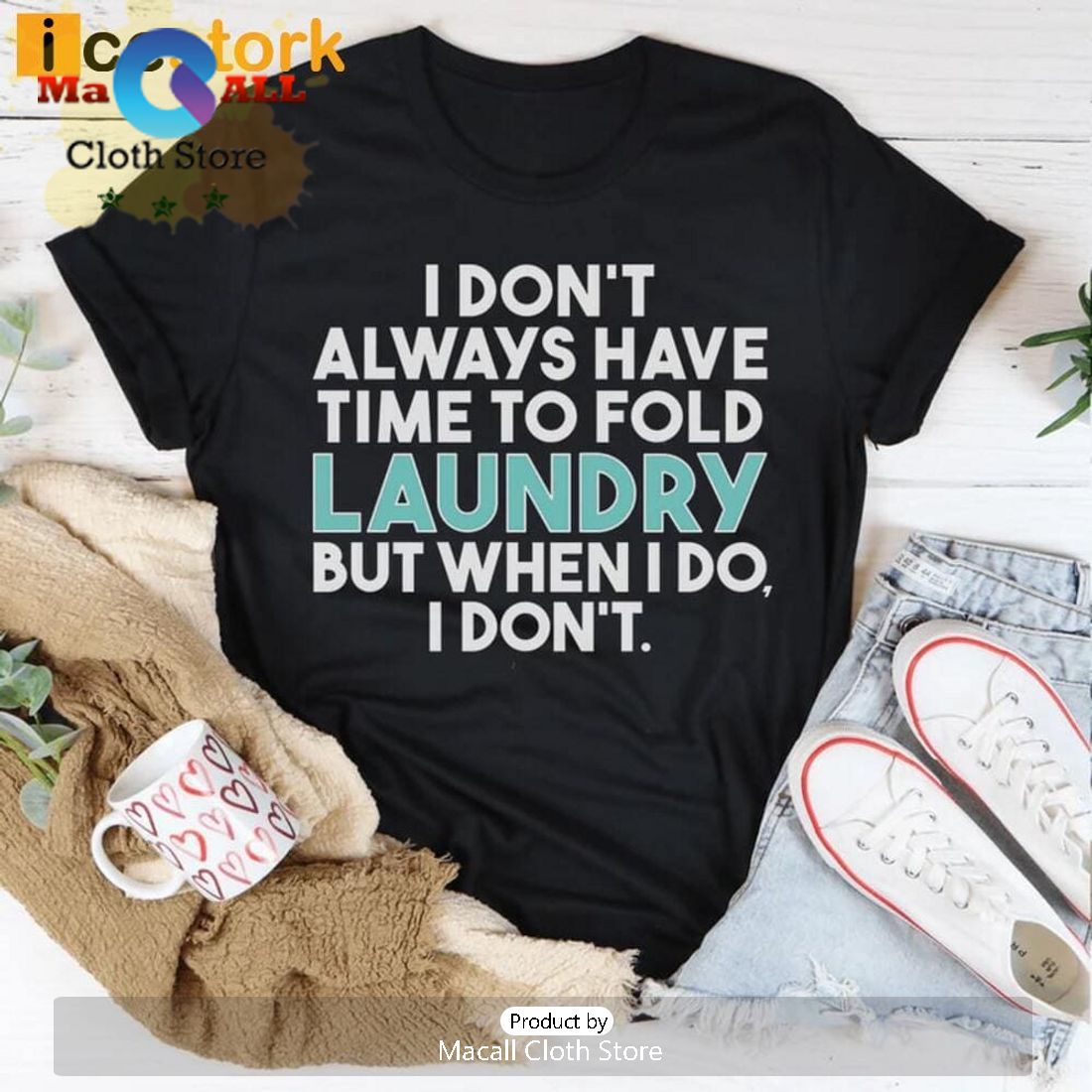 I Don’t Always Have Time To Fold Laundry But When I Do I Don’t T-Shirt