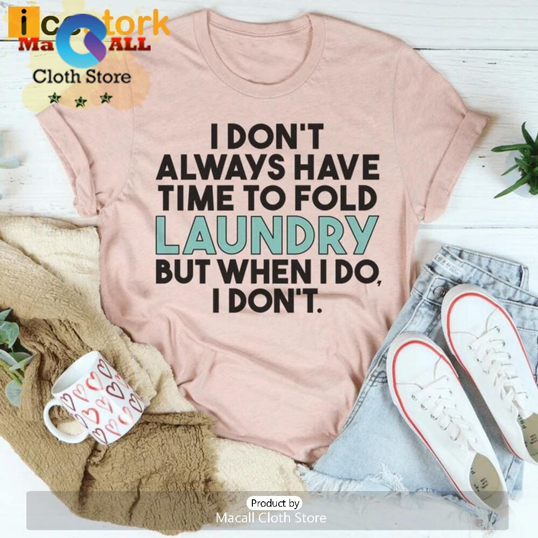 I Don’t Always Have Time To Fold Laundry But When I Do I Don’t T-Shirt