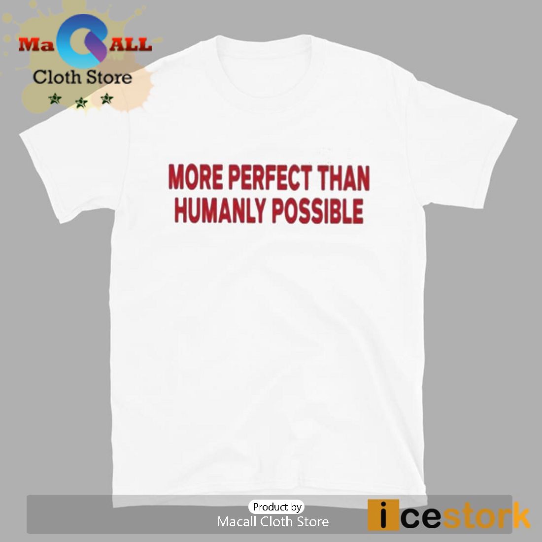 More Perfect Than Humanly Possible T-Shirt