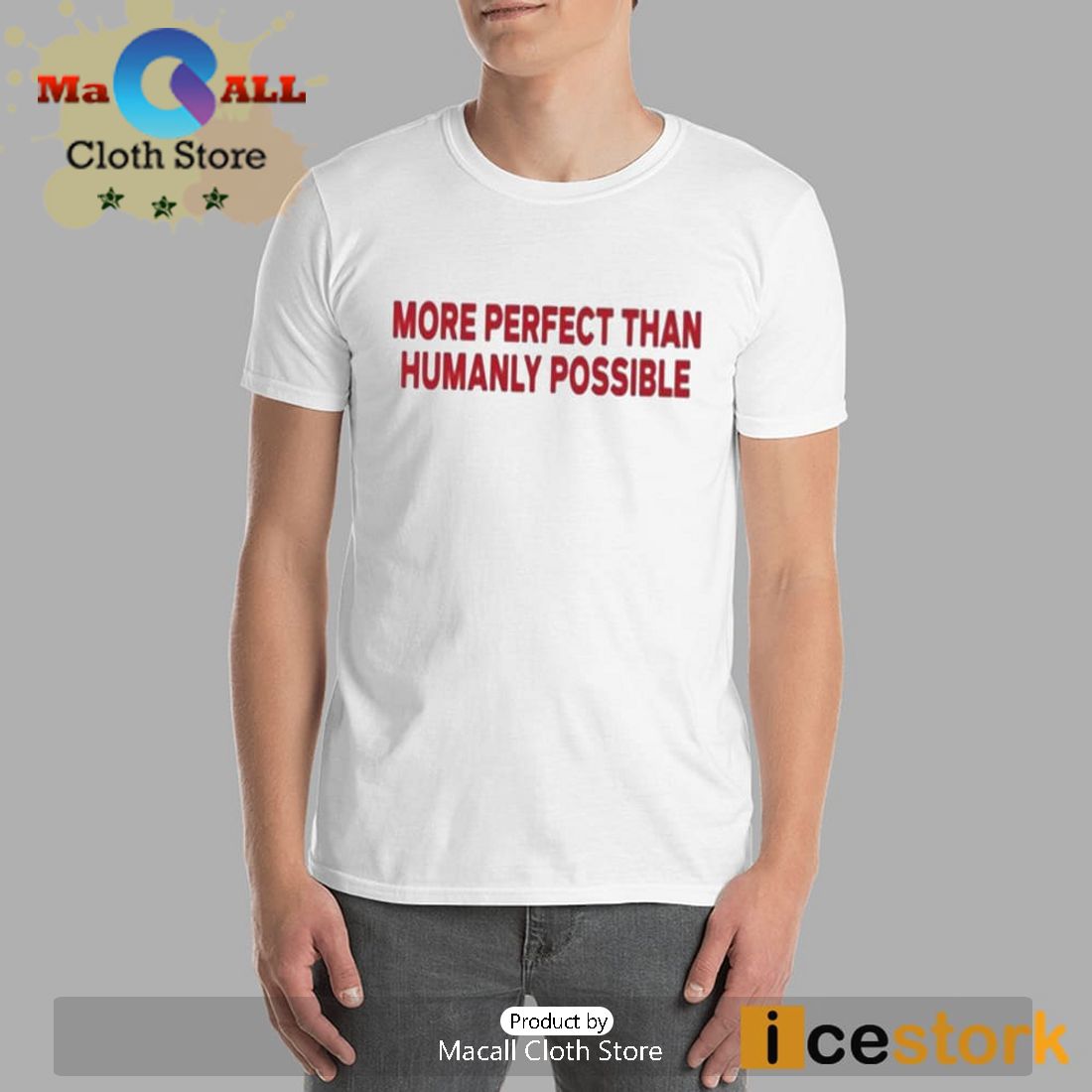More Perfect Than Humanly Possible T-Shirt