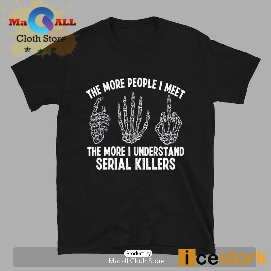 The More People I Meet The More I Understand Serial Killers T-Shirt