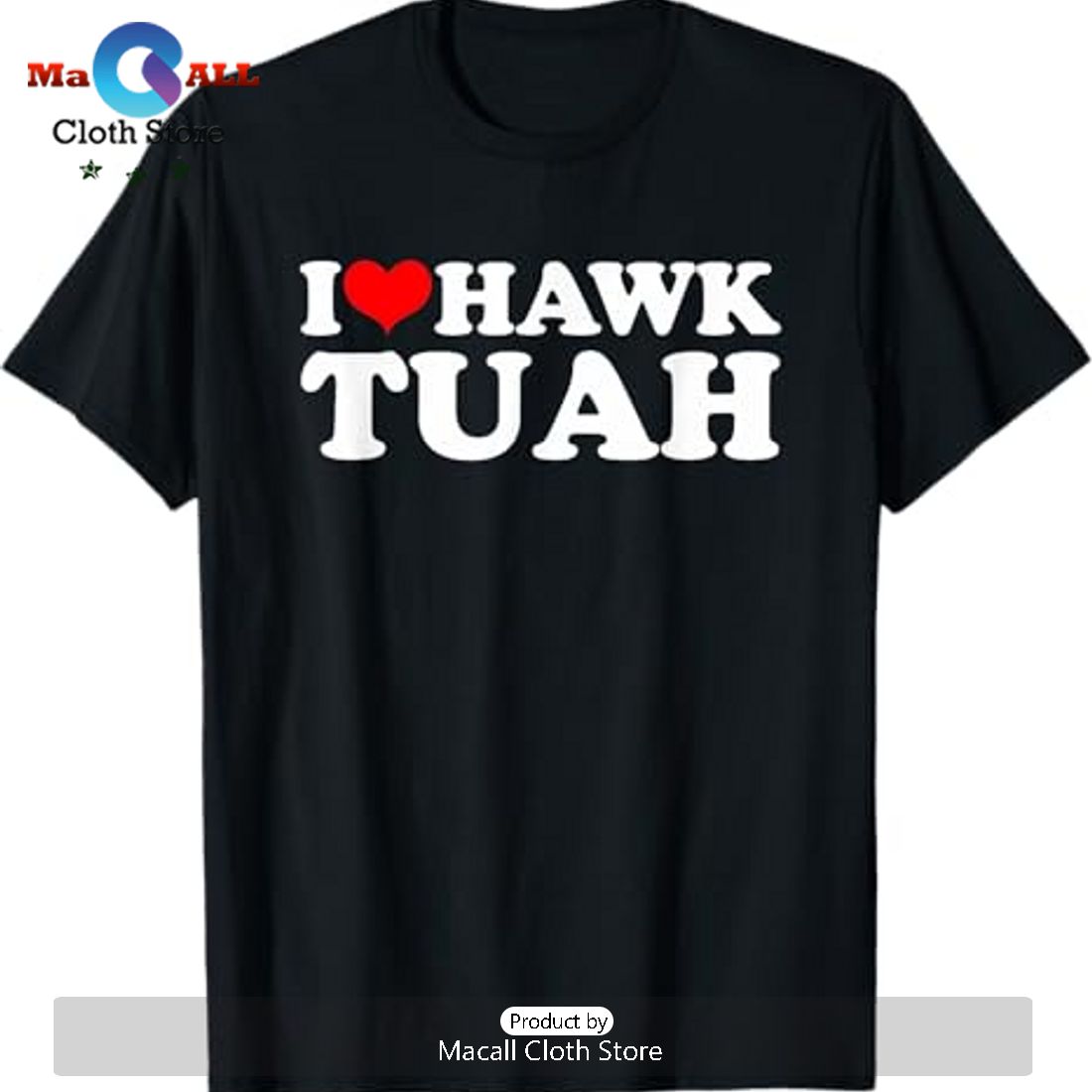 I Love Hawk Tuah Graphic Tee