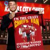 I’m A Crazy Chiefs Fan Everyone Warned You About Crew Neck T-Shirt