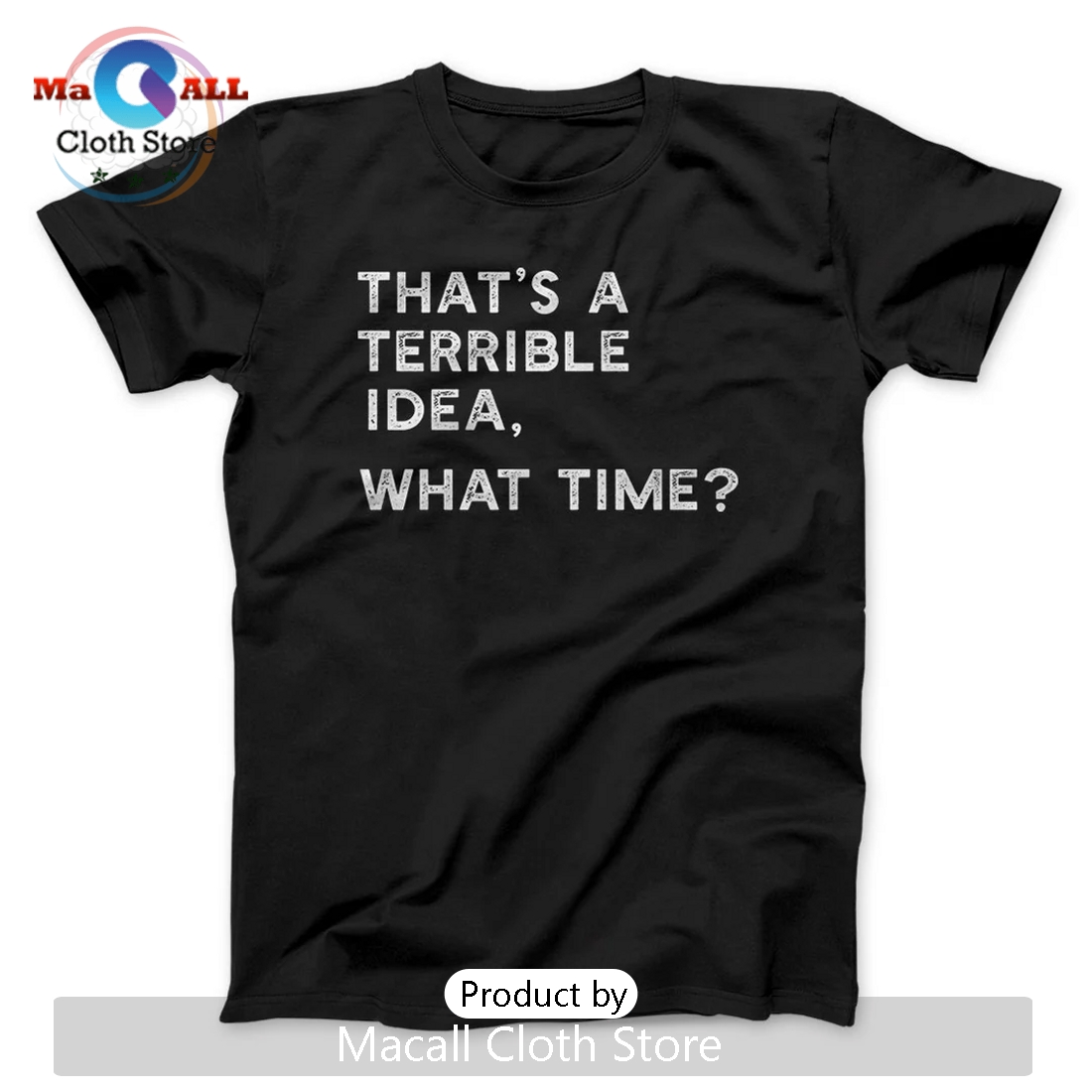 That’s A Terrible Idea, What Time? Classic Shirt