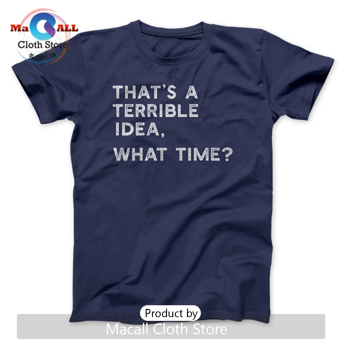 That's A Terrible Idea, What Time? Classic Shirt That's A Terrible Idea, What Time? Classic Shirt